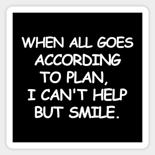 When all goes according to plan, I can't help but smile. Magnet